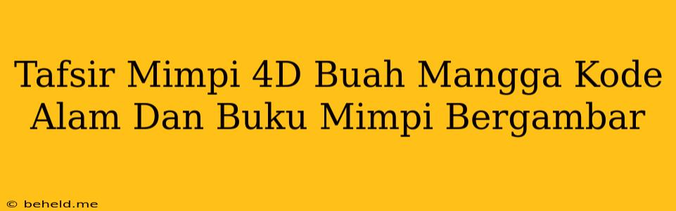 Tafsir Mimpi 4D Buah Mangga Kode Alam Dan Buku Mimpi Bergambar