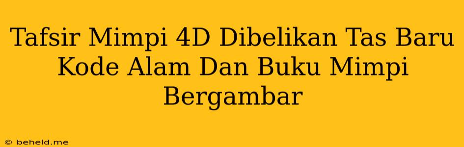 Tafsir Mimpi 4D Dibelikan Tas Baru Kode Alam Dan Buku Mimpi Bergambar