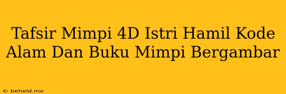 Tafsir Mimpi 4D Istri Hamil Kode Alam Dan Buku Mimpi Bergambar