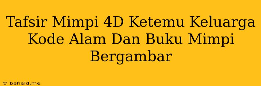 Tafsir Mimpi 4D Ketemu Keluarga Kode Alam Dan Buku Mimpi Bergambar