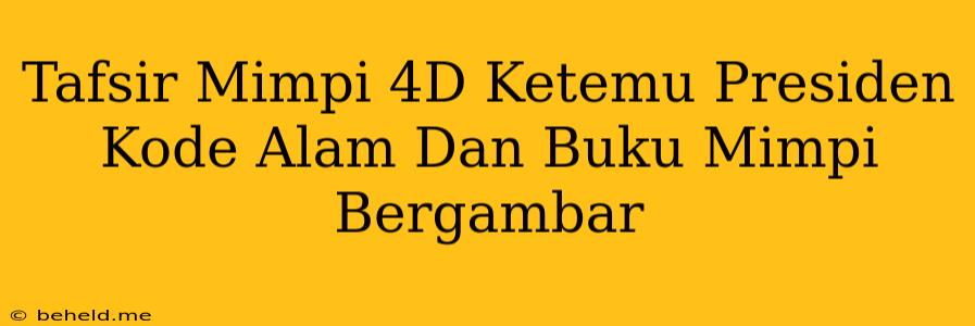 Tafsir Mimpi 4D Ketemu Presiden Kode Alam Dan Buku Mimpi Bergambar