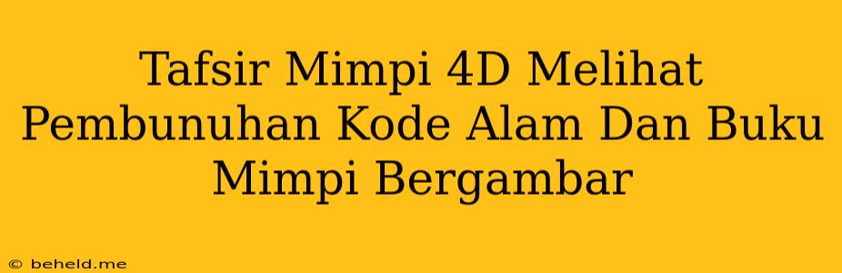 Tafsir Mimpi 4D Melihat Pembunuhan Kode Alam Dan Buku Mimpi Bergambar