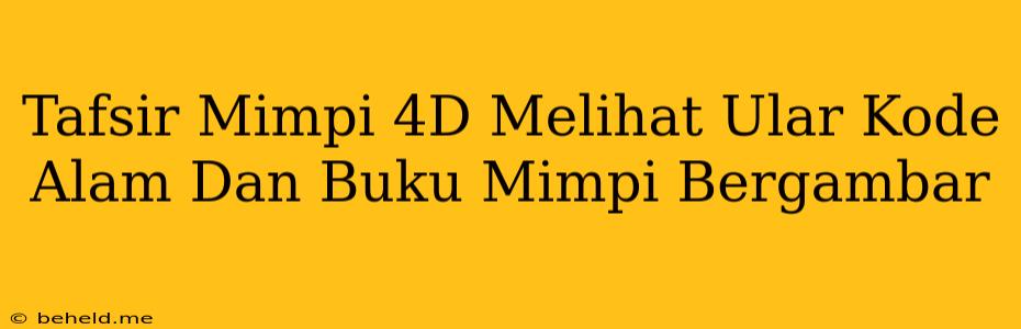 Tafsir Mimpi 4D Melihat Ular Kode Alam Dan Buku Mimpi Bergambar