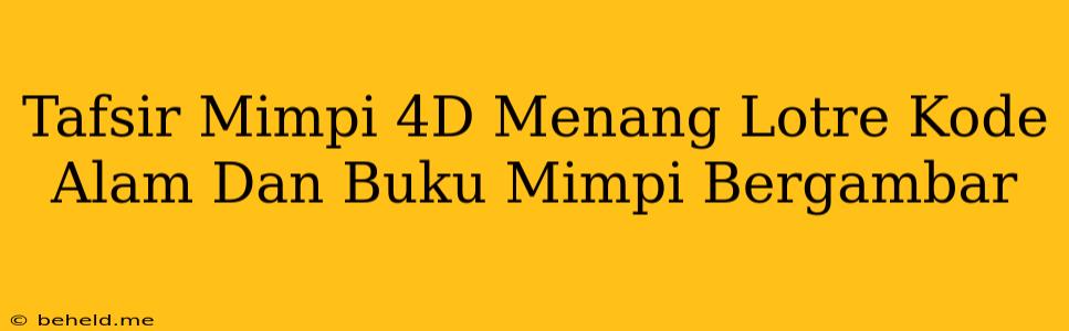 Tafsir Mimpi 4D Menang Lotre Kode Alam Dan Buku Mimpi Bergambar