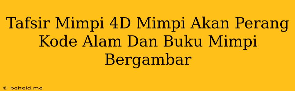 Tafsir Mimpi 4D Mimpi Akan Perang Kode Alam Dan Buku Mimpi Bergambar