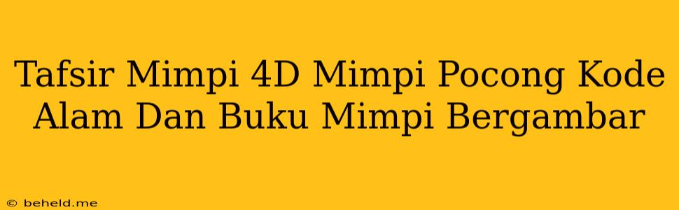 Tafsir Mimpi 4D Mimpi Pocong Kode Alam Dan Buku Mimpi Bergambar