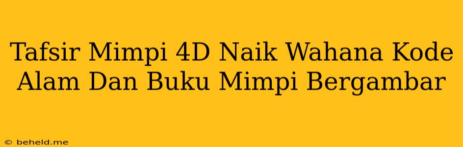 Tafsir Mimpi 4D Naik Wahana Kode Alam Dan Buku Mimpi Bergambar