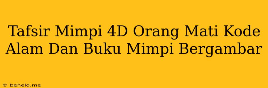 Tafsir Mimpi 4D Orang Mati Kode Alam Dan Buku Mimpi Bergambar