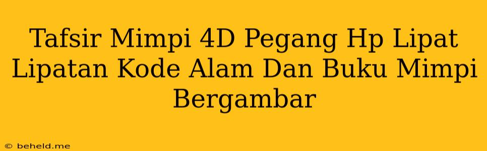 Tafsir Mimpi 4D Pegang Hp Lipat Lipatan Kode Alam Dan Buku Mimpi Bergambar