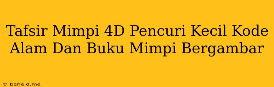 Tafsir Mimpi 4D Pencuri Kecil Kode Alam Dan Buku Mimpi Bergambar