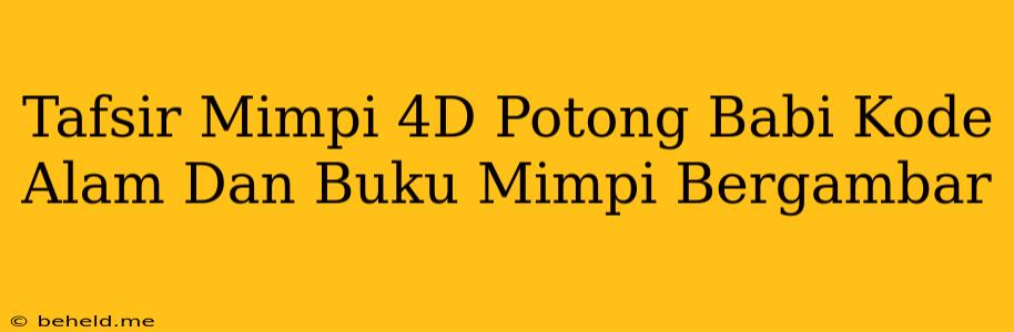 Tafsir Mimpi 4D Potong Babi Kode Alam Dan Buku Mimpi Bergambar