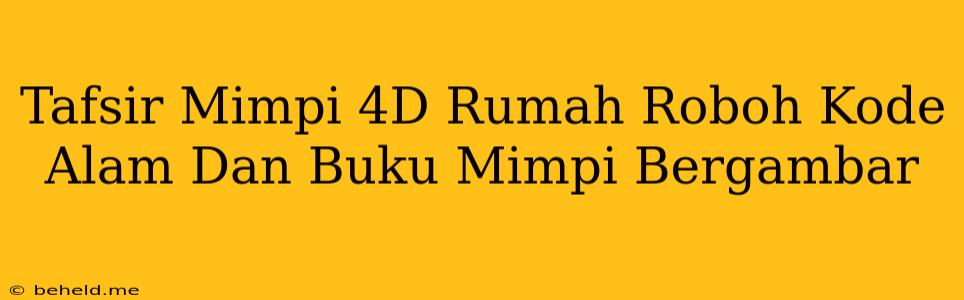 Tafsir Mimpi 4D Rumah Roboh Kode Alam Dan Buku Mimpi Bergambar