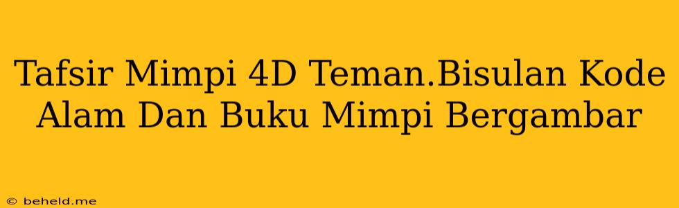 Tafsir Mimpi 4D Teman.Bisulan Kode Alam Dan Buku Mimpi Bergambar