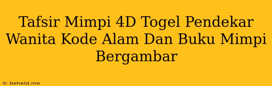 Tafsir Mimpi 4D Togel Pendekar Wanita Kode Alam Dan Buku Mimpi Bergambar