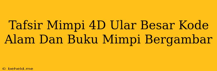 Tafsir Mimpi 4D Ular Besar Kode Alam Dan Buku Mimpi Bergambar