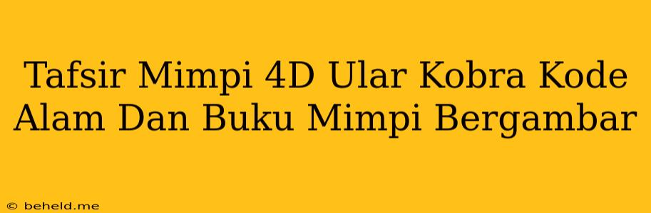 Tafsir Mimpi 4D Ular Kobra Kode Alam Dan Buku Mimpi Bergambar