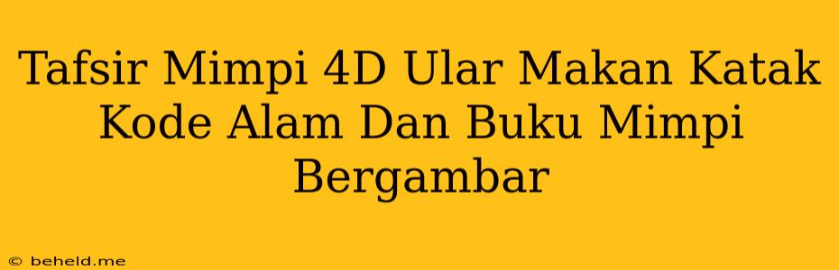 Tafsir Mimpi 4D Ular Makan Katak Kode Alam Dan Buku Mimpi Bergambar