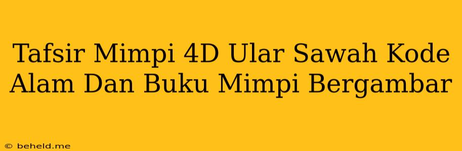 Tafsir Mimpi 4D Ular Sawah Kode Alam Dan Buku Mimpi Bergambar