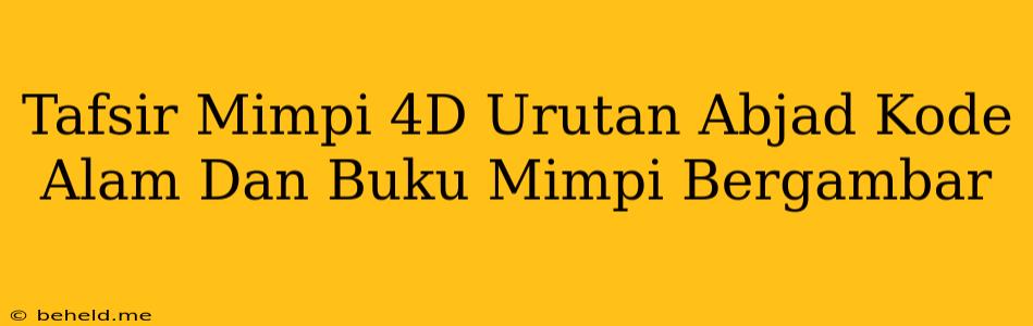 Tafsir Mimpi 4D Urutan Abjad Kode Alam Dan Buku Mimpi Bergambar