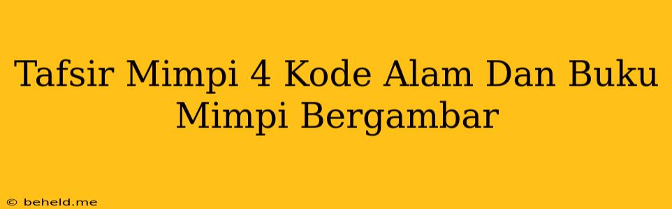 Tafsir Mimpi 4 Kode Alam Dan Buku Mimpi Bergambar