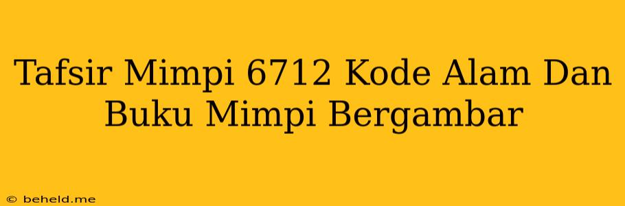 Tafsir Mimpi 6712 Kode Alam Dan Buku Mimpi Bergambar