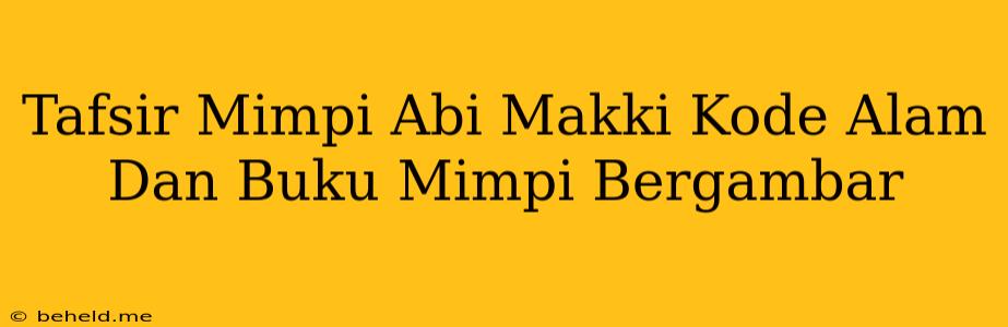 Tafsir Mimpi Abi Makki Kode Alam Dan Buku Mimpi Bergambar