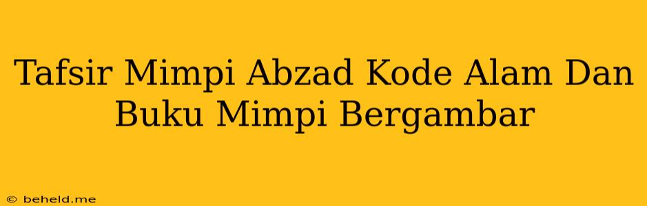 Tafsir Mimpi Abzad Kode Alam Dan Buku Mimpi Bergambar