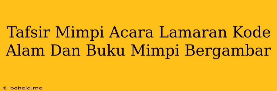 Tafsir Mimpi Acara Lamaran Kode Alam Dan Buku Mimpi Bergambar