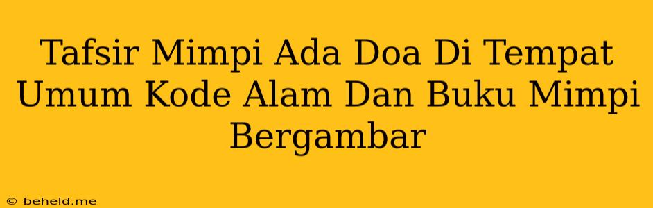 Tafsir Mimpi Ada Doa Di Tempat Umum Kode Alam Dan Buku Mimpi Bergambar