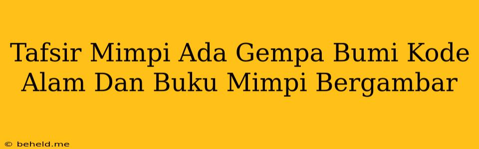 Tafsir Mimpi Ada Gempa Bumi Kode Alam Dan Buku Mimpi Bergambar