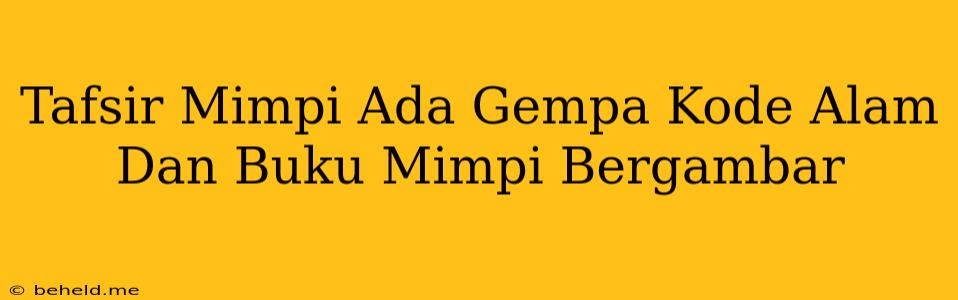 Tafsir Mimpi Ada Gempa Kode Alam Dan Buku Mimpi Bergambar