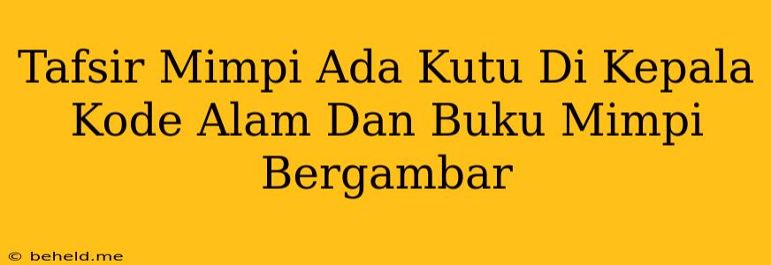 Tafsir Mimpi Ada Kutu Di Kepala Kode Alam Dan Buku Mimpi Bergambar