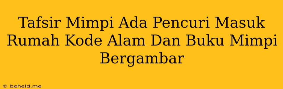 Tafsir Mimpi Ada Pencuri Masuk Rumah Kode Alam Dan Buku Mimpi Bergambar