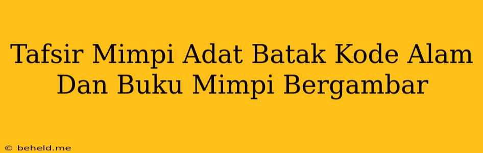 Tafsir Mimpi Adat Batak Kode Alam Dan Buku Mimpi Bergambar