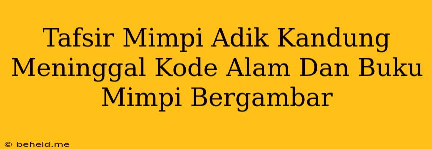 Tafsir Mimpi Adik Kandung Meninggal Kode Alam Dan Buku Mimpi Bergambar