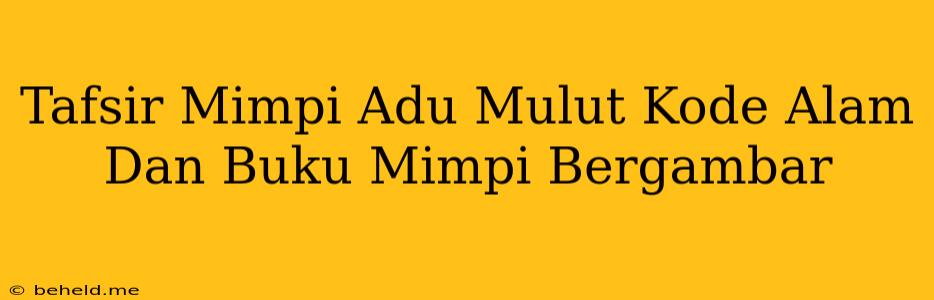 Tafsir Mimpi Adu Mulut Kode Alam Dan Buku Mimpi Bergambar