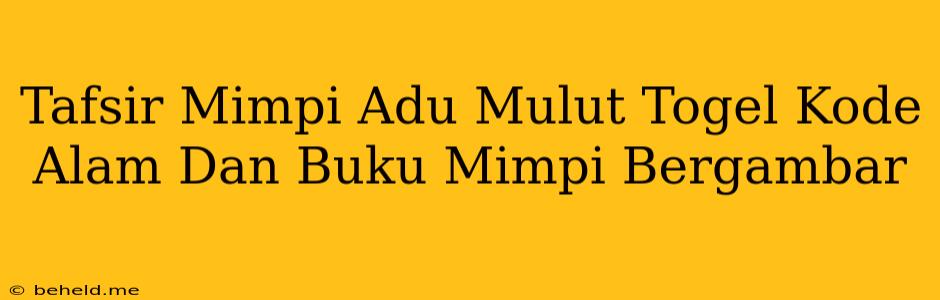 Tafsir Mimpi Adu Mulut Togel Kode Alam Dan Buku Mimpi Bergambar