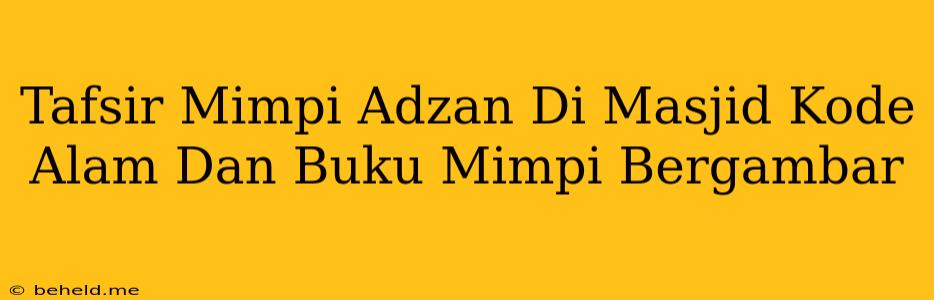 Tafsir Mimpi Adzan Di Masjid Kode Alam Dan Buku Mimpi Bergambar