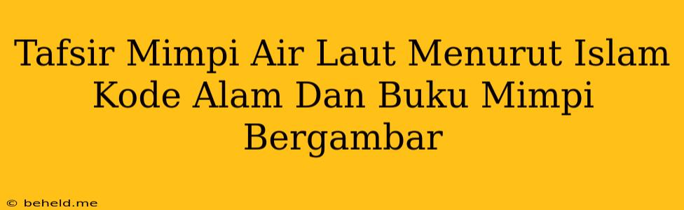 Tafsir Mimpi Air Laut Menurut Islam Kode Alam Dan Buku Mimpi Bergambar