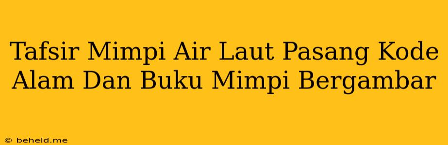 Tafsir Mimpi Air Laut Pasang Kode Alam Dan Buku Mimpi Bergambar