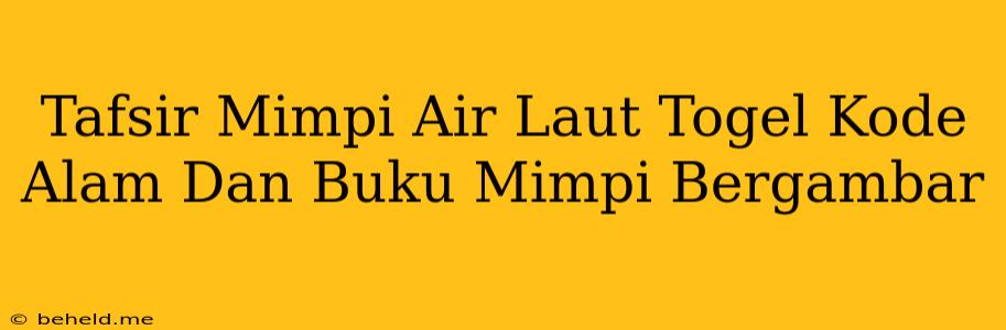 Tafsir Mimpi Air Laut Togel Kode Alam Dan Buku Mimpi Bergambar