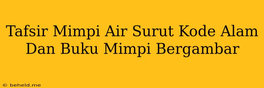 Tafsir Mimpi Air Surut Kode Alam Dan Buku Mimpi Bergambar