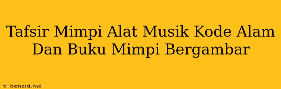 Tafsir Mimpi Alat Musik Kode Alam Dan Buku Mimpi Bergambar