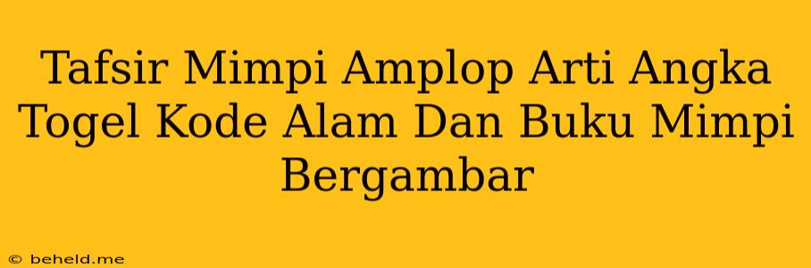 Tafsir Mimpi Amplop Arti Angka Togel Kode Alam Dan Buku Mimpi Bergambar