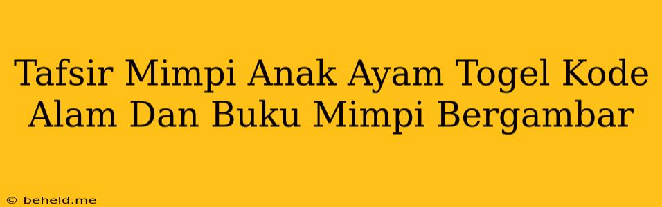 Tafsir Mimpi Anak Ayam Togel Kode Alam Dan Buku Mimpi Bergambar