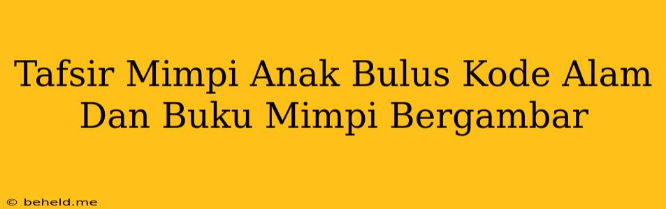 Tafsir Mimpi Anak Bulus Kode Alam Dan Buku Mimpi Bergambar