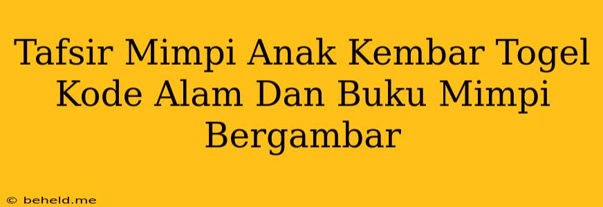 Tafsir Mimpi Anak Kembar Togel Kode Alam Dan Buku Mimpi Bergambar