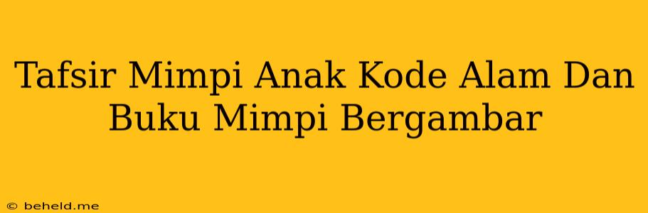 Tafsir Mimpi Anak Kode Alam Dan Buku Mimpi Bergambar