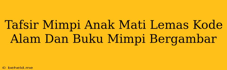 Tafsir Mimpi Anak Mati Lemas Kode Alam Dan Buku Mimpi Bergambar