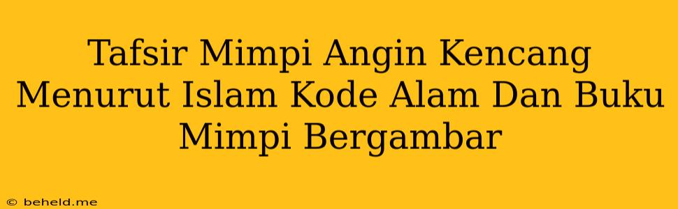 Tafsir Mimpi Angin Kencang Menurut Islam Kode Alam Dan Buku Mimpi Bergambar